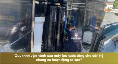 Quy trình vận hành của máy lọc nước tổng cho căn hộ chung cư hoạt động ra sao?