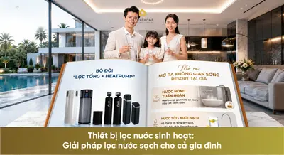 Thiết bị lọc nước sinh hoạt: Giải pháp lọc nước sạch cho cả gia đình