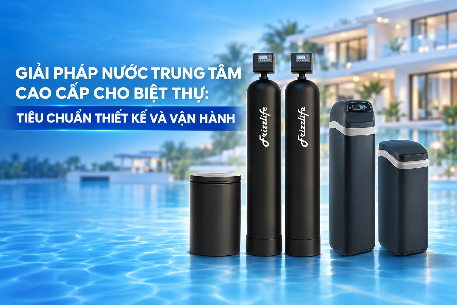 Giải Pháp Nước Trung Tâm Cao Cấp Cho Biệt Thự