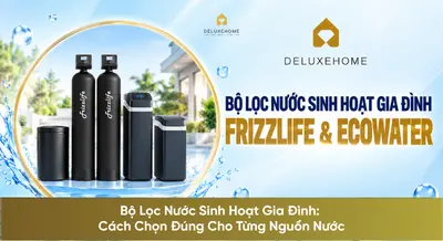 Bộ Lọc Nước Sinh Hoạt Gia Đình: Cách Chọn Đúng Cho Từng Nguồn Nước