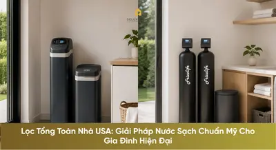Lọc Tổng Toàn Nhà USA: Giải Pháp Nước Sạch Chuẩn Mỹ Cho Gia Đình Hiện Đại