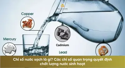 Chỉ số nước sạch là gì? Các chỉ số quan trọng quyết định chất lượng nước sinh hoạt