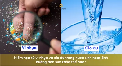 Hiểm họa từ vi nhựa và clo dư trong nước sinh hoạt ảnh hưởng đến sức khỏe thế nào?