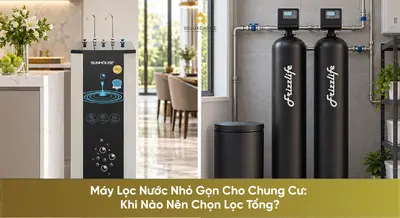 Máy Lọc Nước Nhỏ Gọn Cho Chung Cư: Khi Nào Nên Chọn Lọc Tổng?