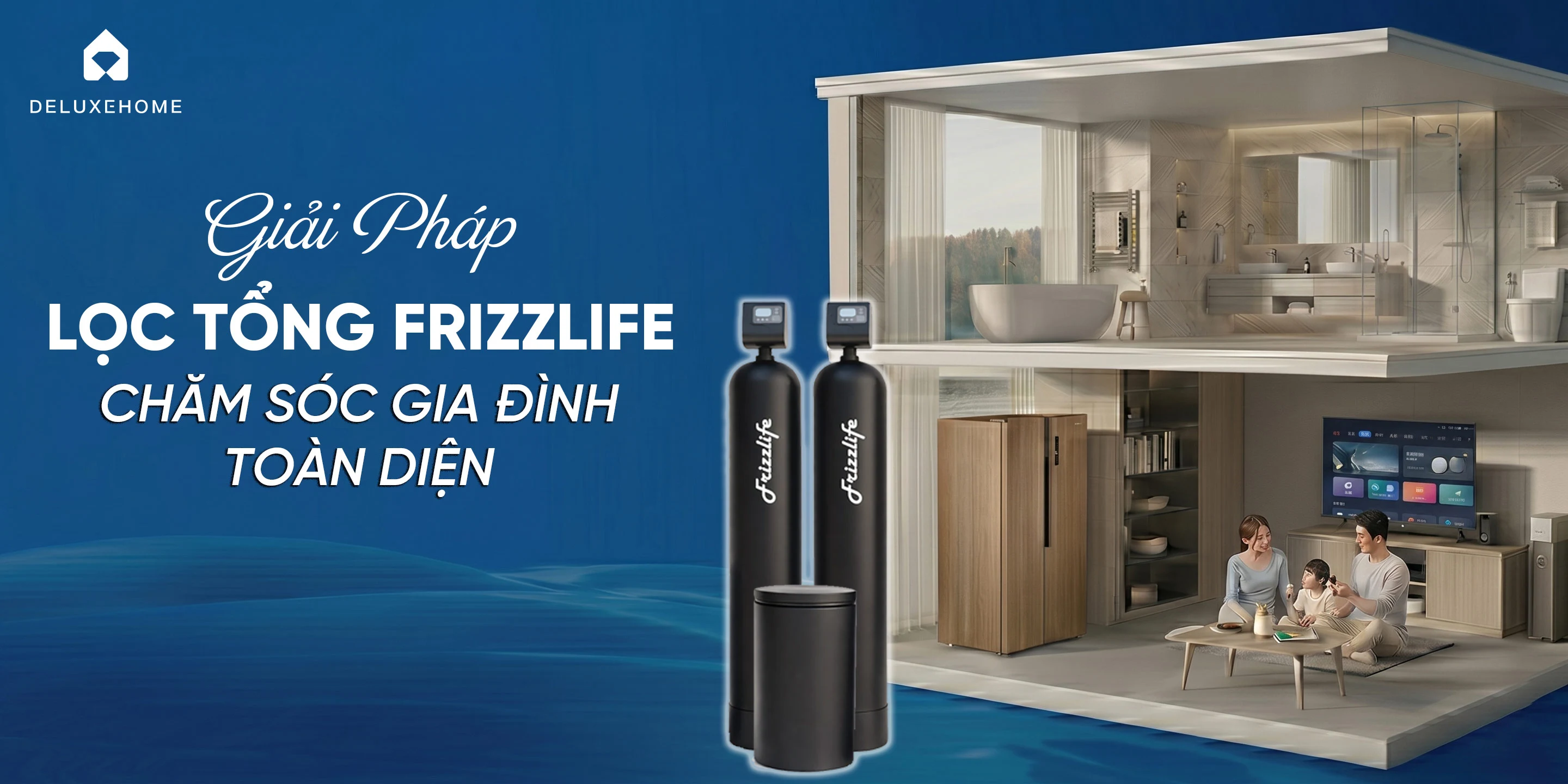 Lọc tổng đầu nguồn Frizzlife – giải pháp toàn diện cho gia đình hiện đại
