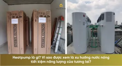 Heatpump là gì? Vì sao được xem là xu hướng nước nóng tiết kiệm năng lượng của tương lai?