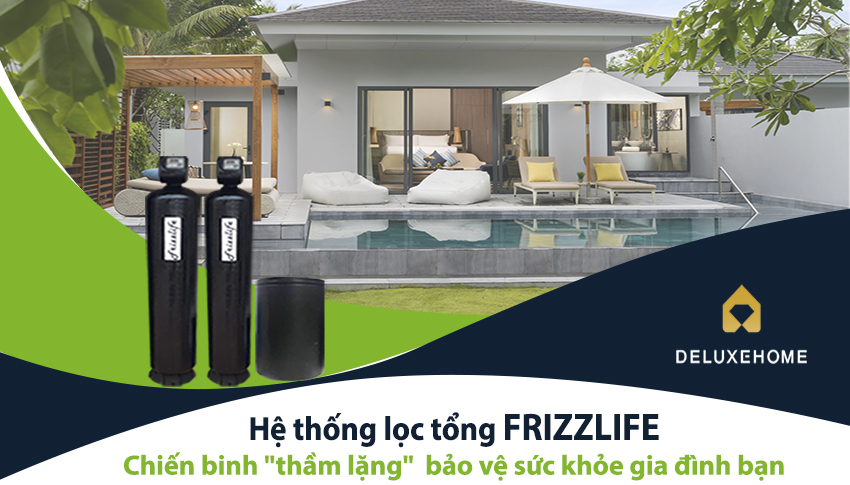 Hệ thống lọc tổng Frizzlife - Chiến binh 