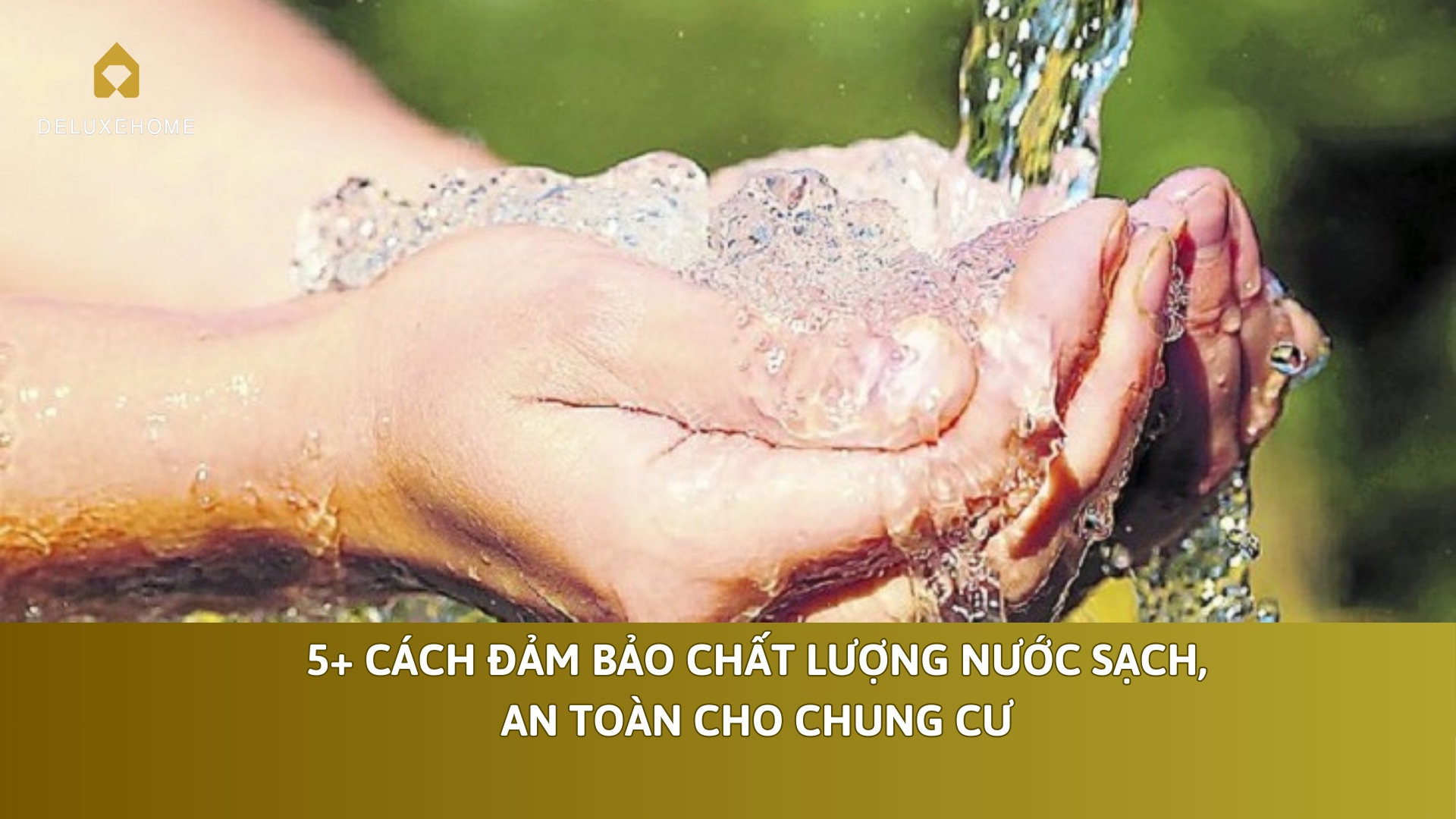 5+ cách đảm bảo chất lượng nước sạch, an toàn cho chung cư
