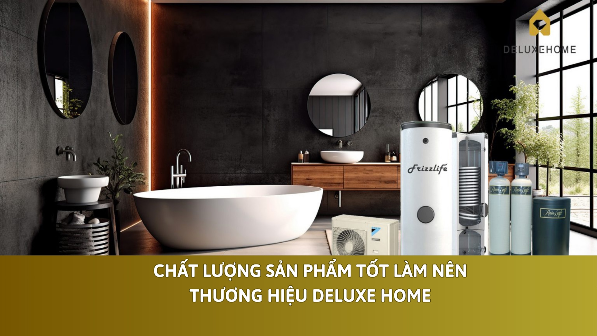 Chất lượng sản phẩm tốt làm nên thương hiệu Deluxe Home