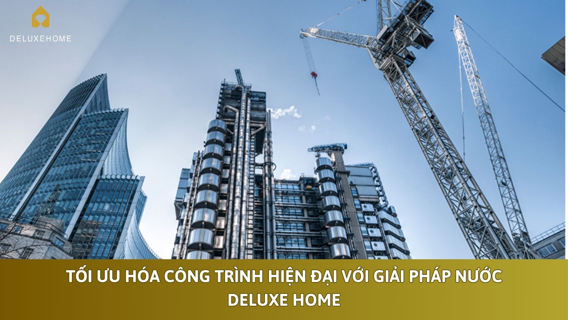 Tối ưu hóa công trình hiện đại với giải pháp nước Deluxe Home