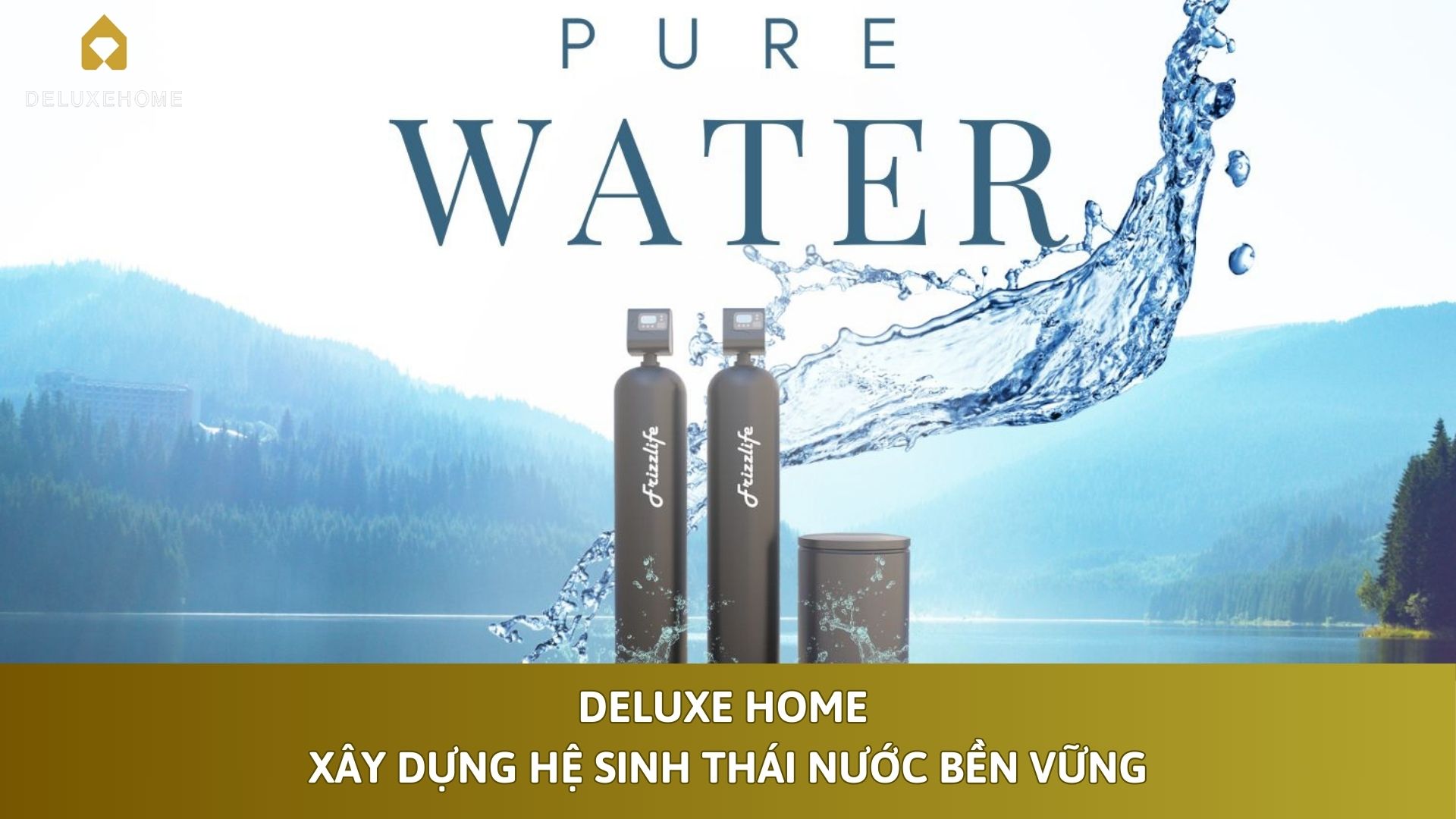 Deluxe Home – Xây dựng hệ sinh thái nước bền vững