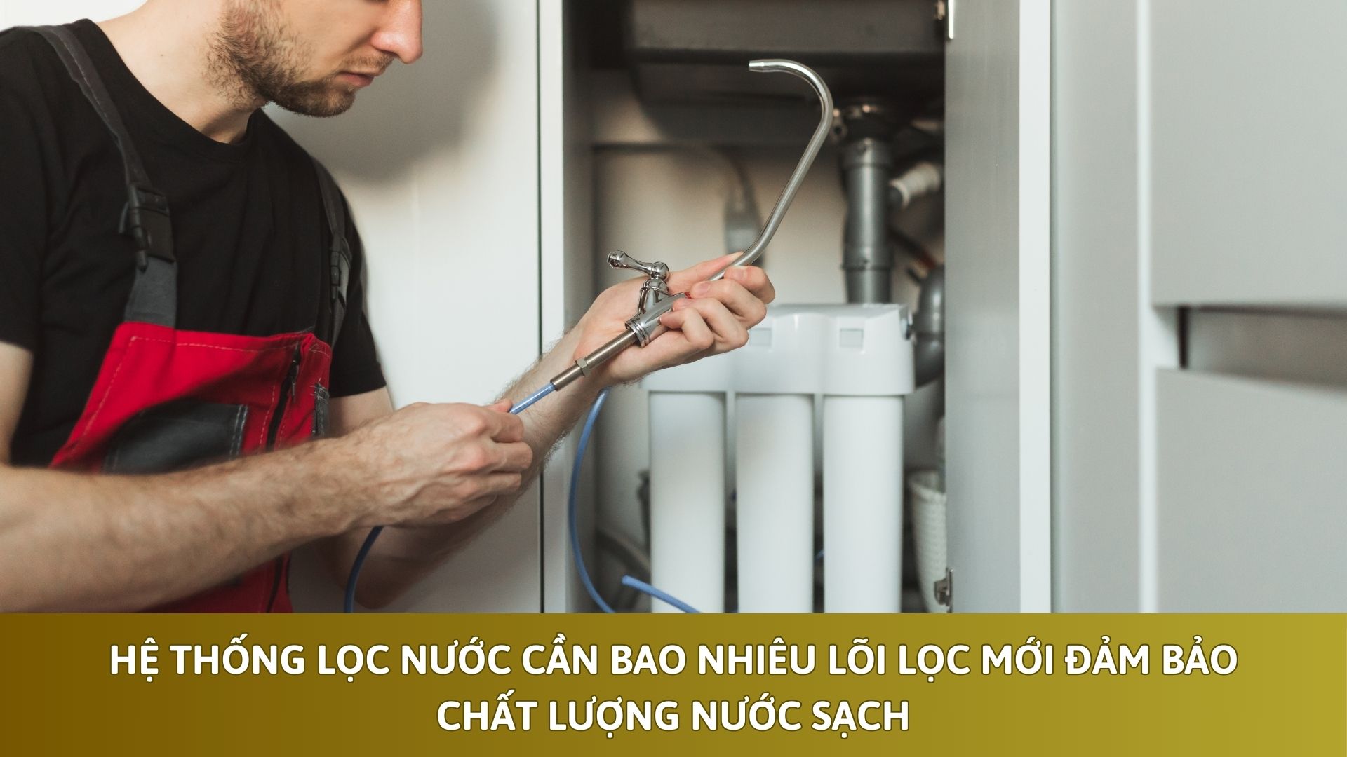 Hệ Thống Lọc Nước Cần Bao Nhiêu Lõi Lọc Mới Đảm Bảo Chất Lượng Nước Sạch?