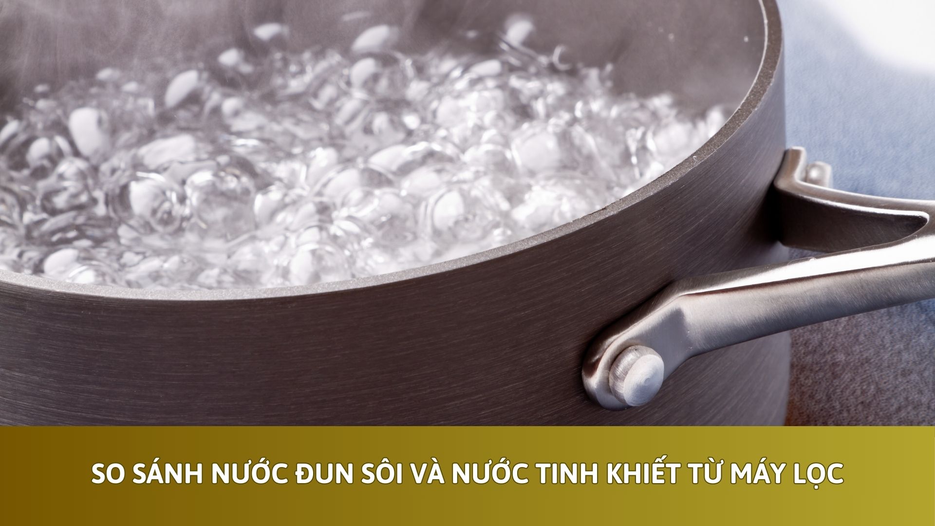 So Sánh Nước Đun Sôi Và Nước Tinh Khiết Từ Máy Lọc
