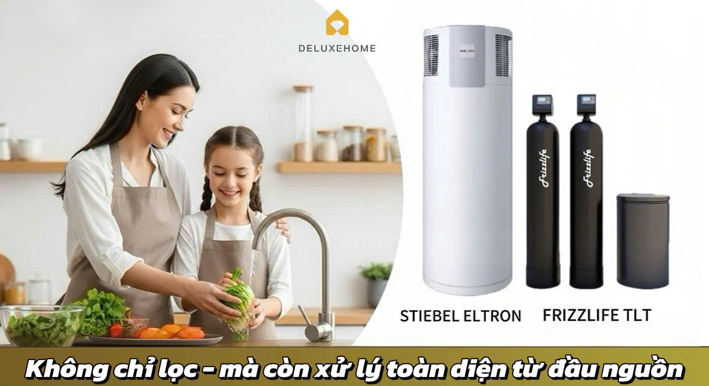 DELUXE HOME- Không chỉ lọc, mà còn xử lý toàn diện từ đầu nguồn